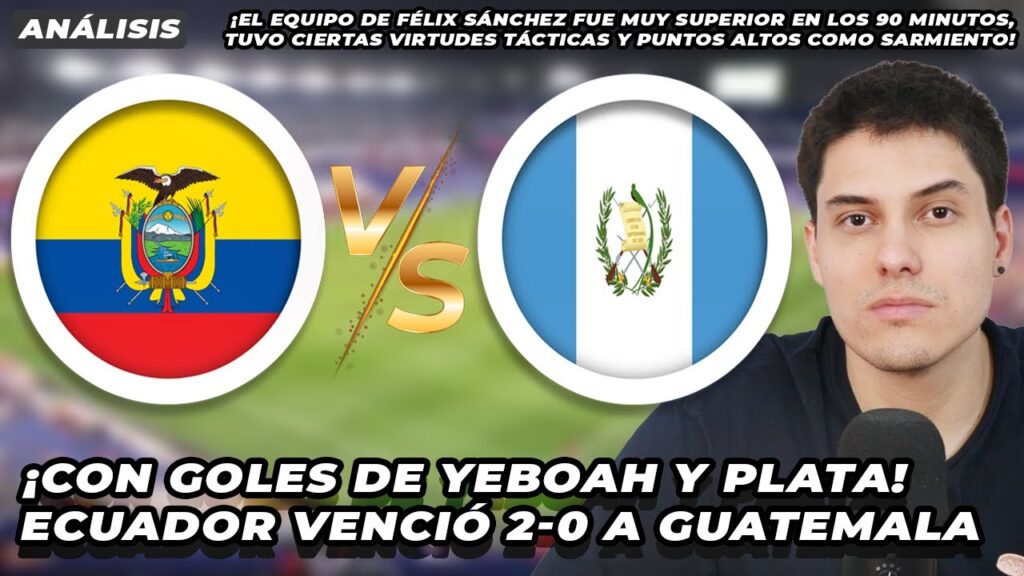 ¡Con goles de John Yeboah y Gonzalo Plata! ¡Celebra Félix Sánchez! Ecuador venció 2-0 a Guatemala