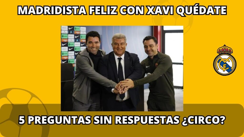 XAVI QUÉDATE: BIENVENIDOS AL CIRCO ¿QUIÉN MIENTE: Laporta, Xavi, los medios?