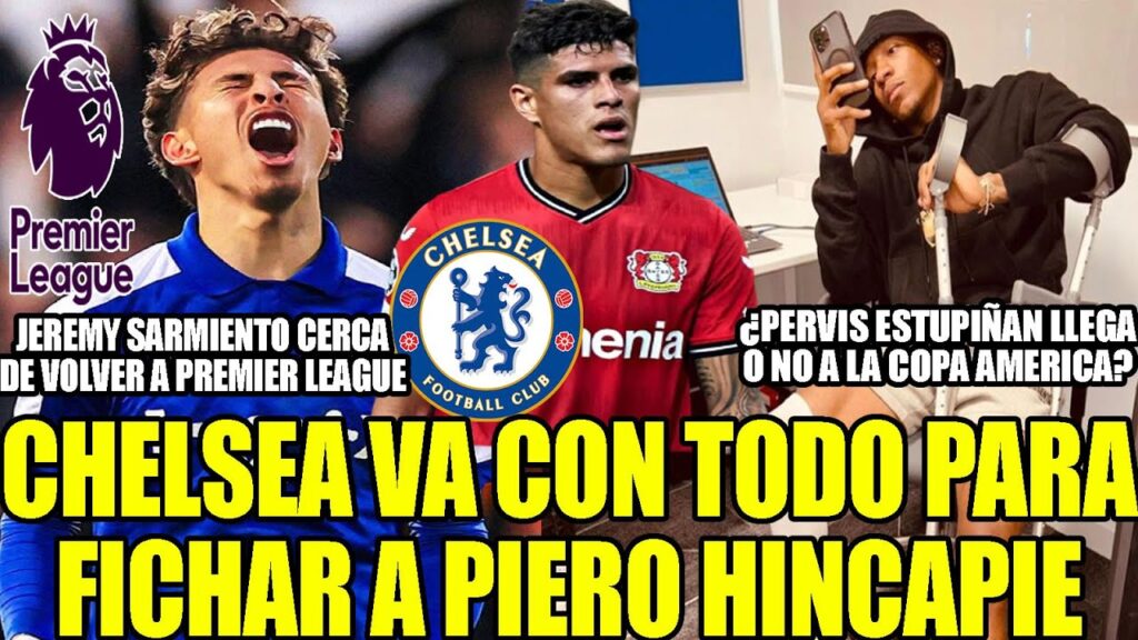 CHELSEA VA CON TODO PARA FICHAR A PIERO HINCAPIE! JEREMY SARMIENTO CERCA DE VOLVER A PREMIER LEAGUE