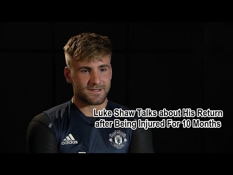 Luke Shaw Talks about His Return after Being Injured For 10 Months