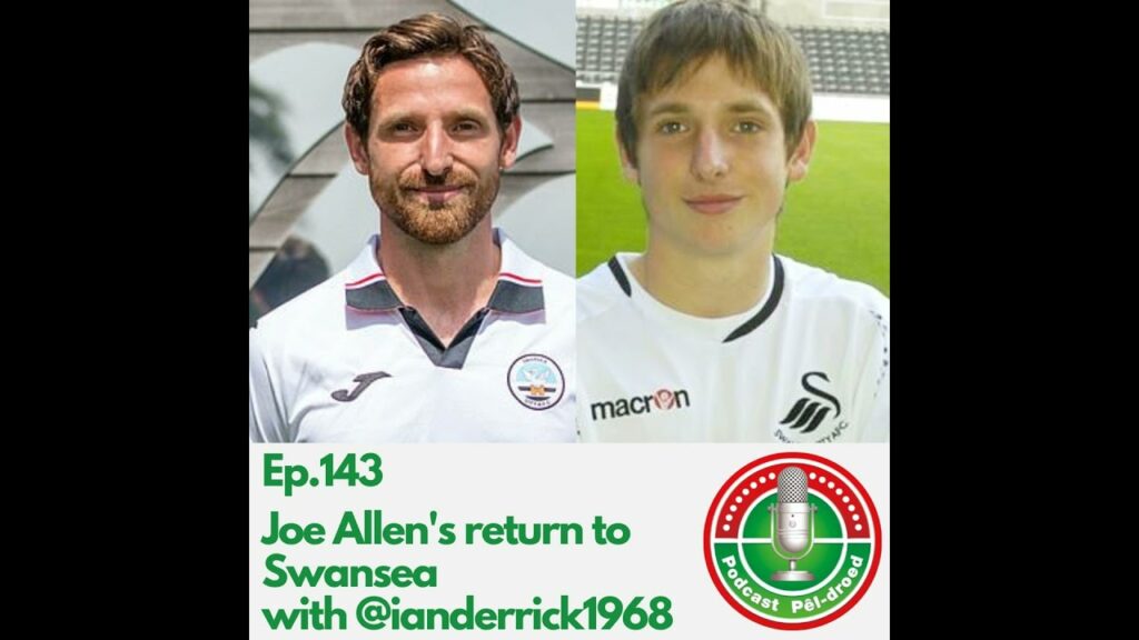 Ep.143: Joe Allen's return to Swansea with @ianderrick1968
