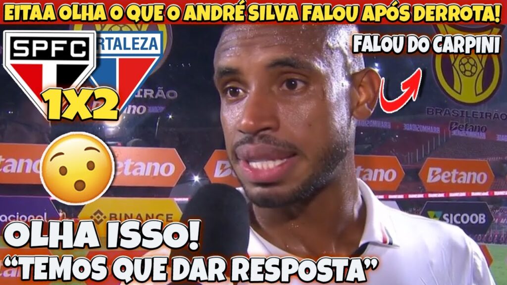 REAGINDO! Olha o que o ANDRÉ SILVA falou após DERROTA! SÃO PAULO 1 X 2 FORTALEZA "o CARPINI..."