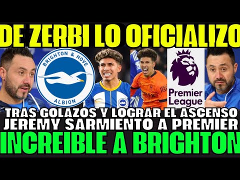 UNA LOCURA TRAS GOLAZO AL MIN 90 Y ASCENSO DE ZERBI CONFIRMÓ A JEREMY SARMIENTO BRIGHTON SORPRENDE