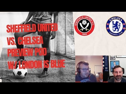 Chelsea Preview with London Is Blue Podcast - Red Half of Sheffield