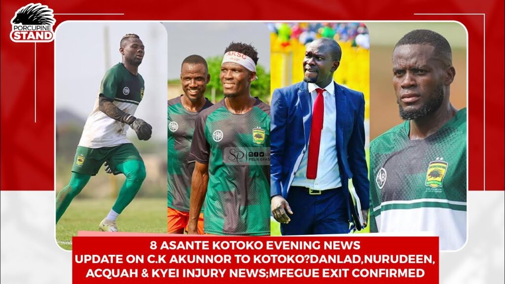8 Asante Kotoko NewsUpdate on C.K Akunnor to Kotoko?Danlad,Nurudeen,Kyei Injury;Mfegue Exit Confirm