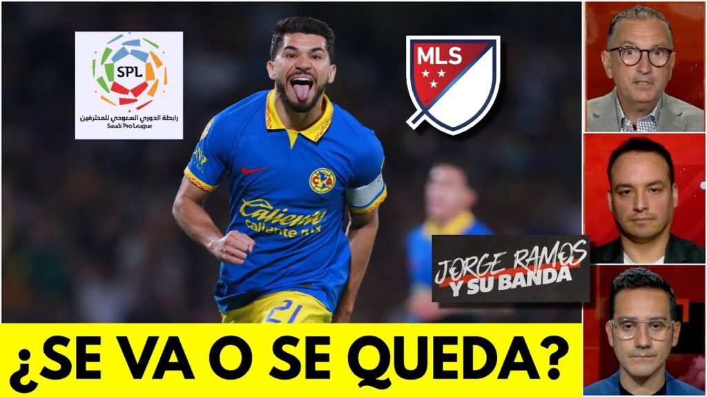 A HENRY MARTÍN lo QUIEREN en LA MLS y ARABIA. ¿Debe quedarse en el América? | Jorge Ramos y Su Banda