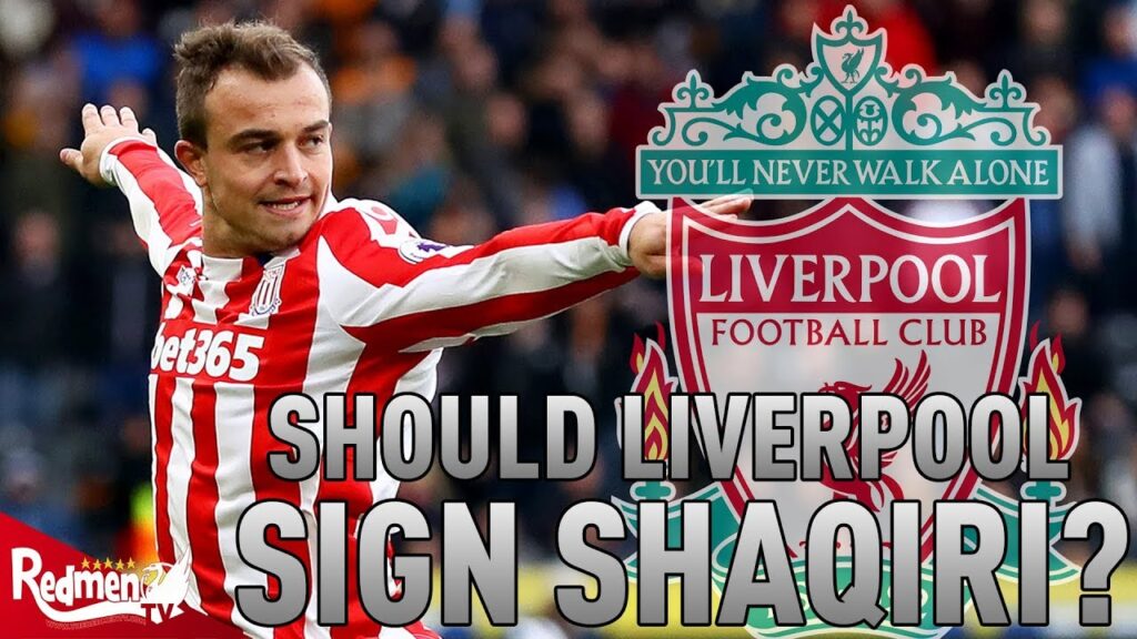 Should Liverpool Sign Xherdan Shaqiri? | Transfer Factfiles