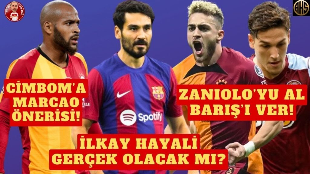 İLKAY GÜNDOĞAN TRANSFERİNDE FLAŞ GELİŞME MARCAO GALATASARAY'A DÖNÜYOR MU BARIŞ ALPER YILMAZ TAKASI