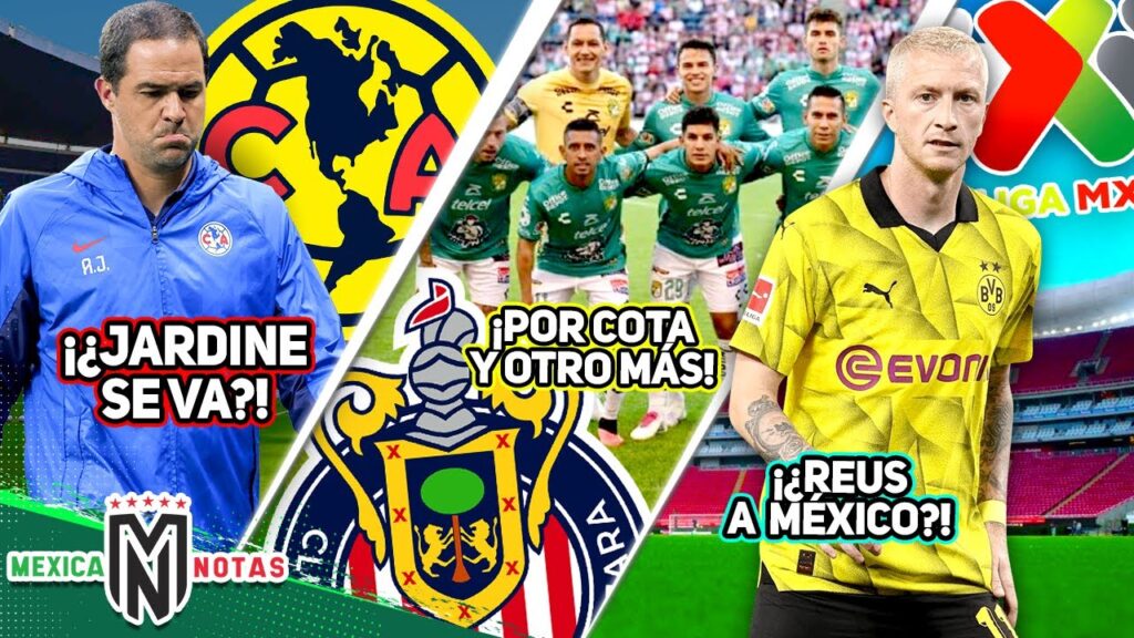 ¡¿ADIÓS JARDINE?!😱| CHIVAS x COTA Y 2 CRACKS MÁS✅ | ¡¿MARCO REUS a la LIGA MX?!🤯