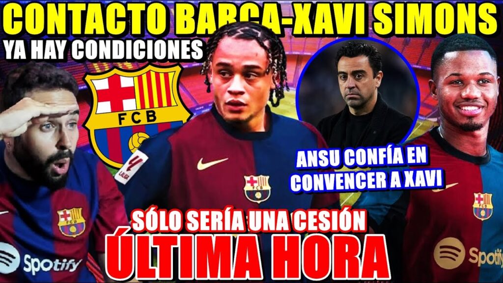 🚨CONTACTO BARÇA-XAVI SIMONS ¡YA HAY CONDICIONES del PSG! - ANSU FATI CONFÍA en CONVENCER a XAVI