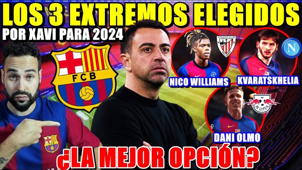 🚨Los 3 EXTREMOS ELEGIDOS por XAVI - DANI OLMO, NICO WILLIAMS y KVARATSKHELIA ¿La MEJOR OPCIÓN?