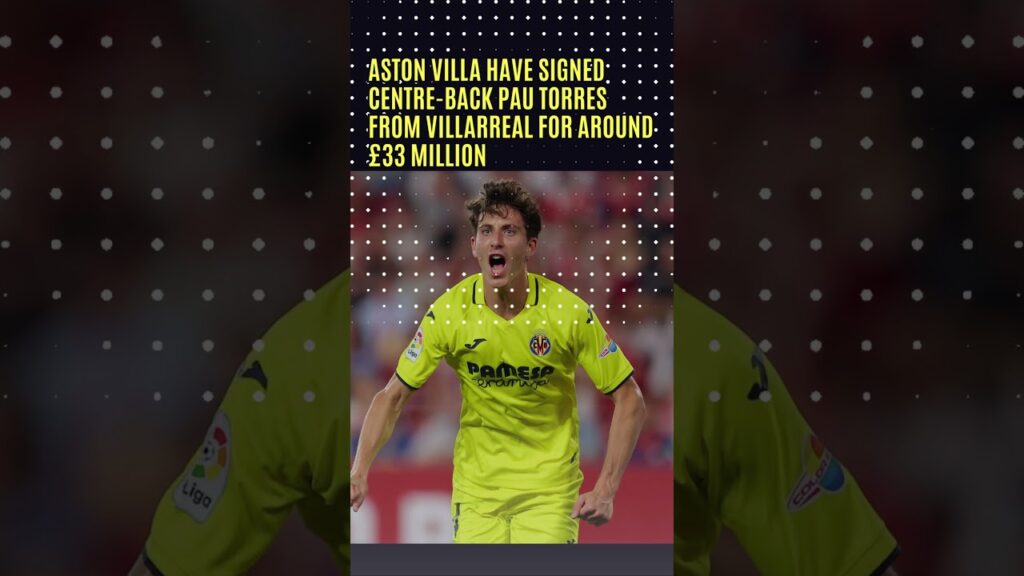 Aston Villa sign Pau Torres from Villarreal