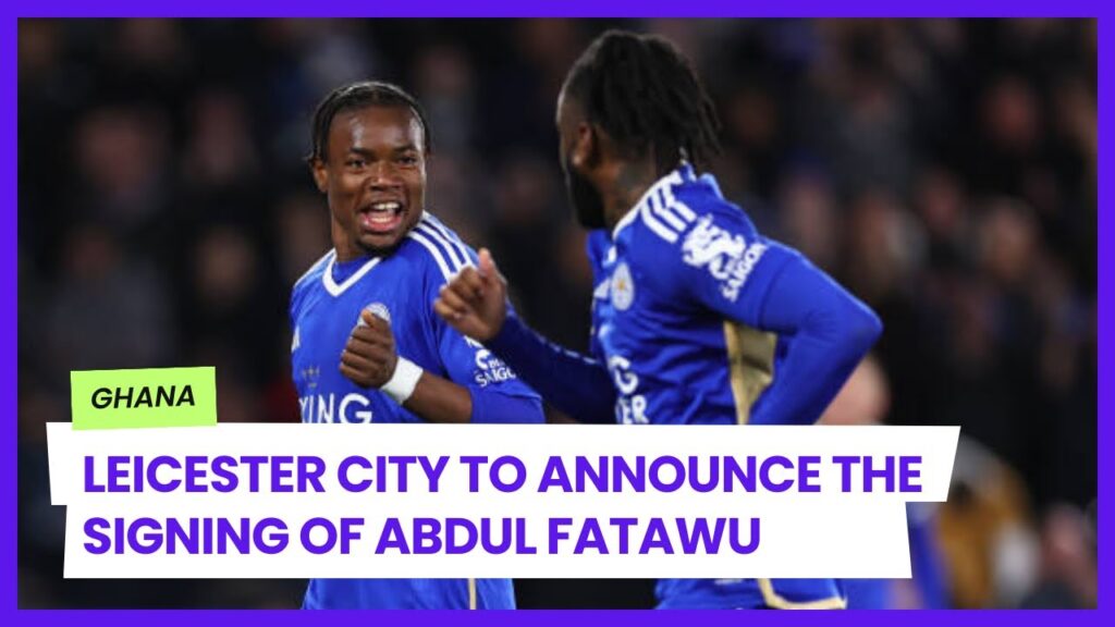 LEICESTER TO ANNOUNCE THE SIGNING OF ABDUL FATAWU ISSAHAKU FOLLOWING GOOD LOAN SPELL