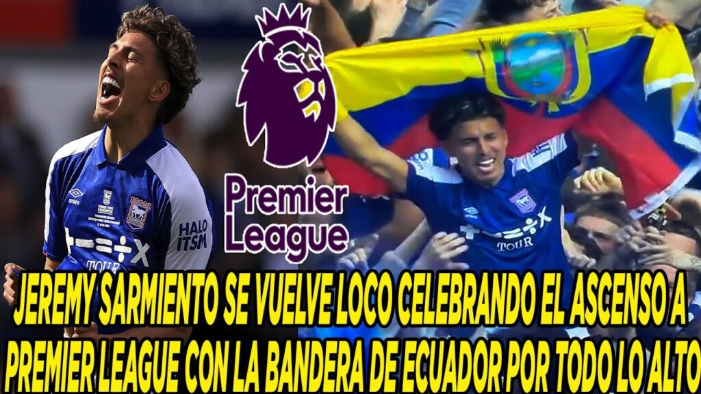 JEREMY SARMIENTO SE VUELVE LOCO CELEBRANDO EL ASCENSO A PREMIER LEAGUE CON LA BANDERA DE ECUADOR