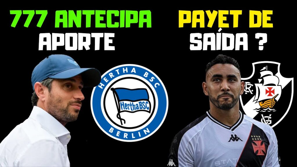 PAYET DE SAÍDA ? ENTENDA | 777 ANTECIPA APORTE NO HERTA BERLIM | VASCO x VITORIA | CAMPANHA (RS)| E+
