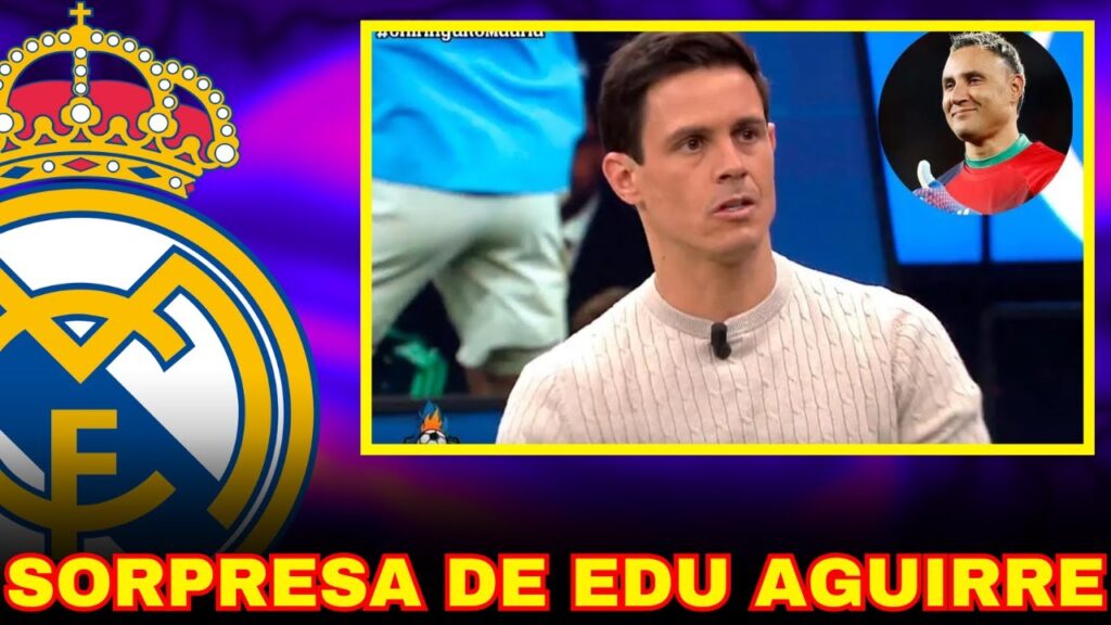 ANUNCIO SORPRESA DE EDU AGUIRRE KEYLOR NAVAS, AL MADRID POR DOS TEMPORADAS