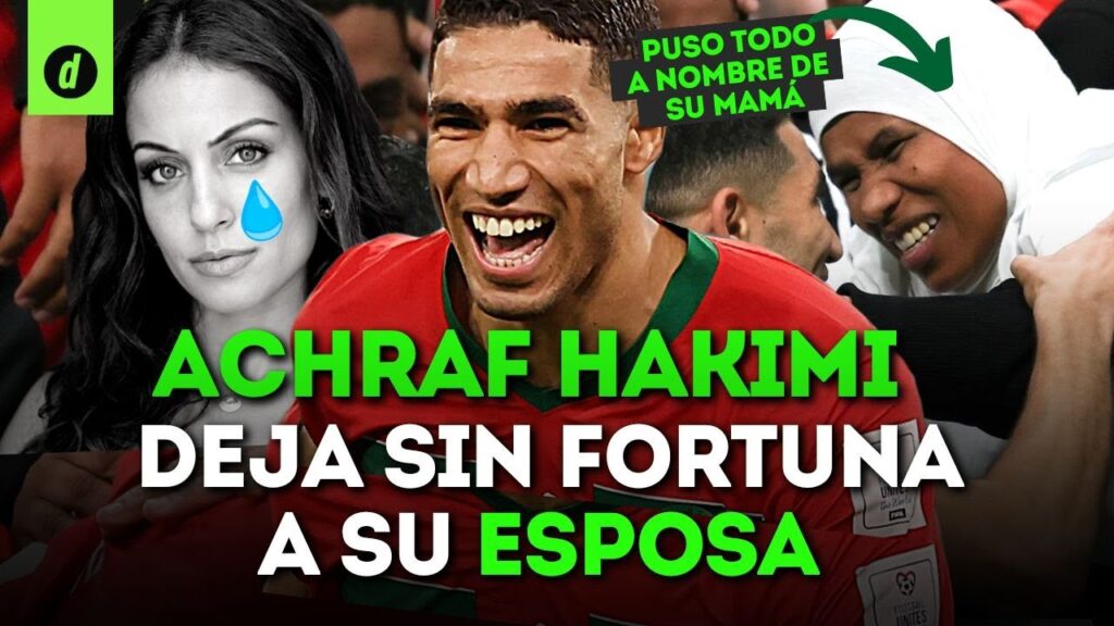 ACHRAF HAKIMI deja sin FORTUNA a su ESPOSA y pone BIENES a nombre de su MADRE
