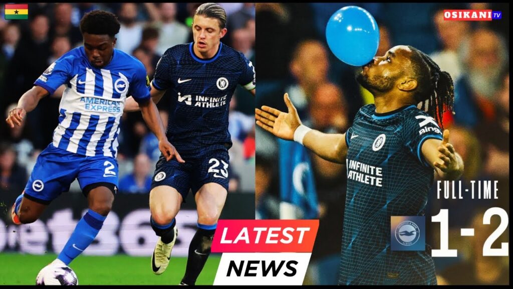 BRIGHTON 1-2 CHELSEA • TARIQ LAMPTEY🔥GHANA VS COTE D’IVOIRE(5-1)…INAKI, MUMIN, WOLLACOT & MORE 🇬🇭