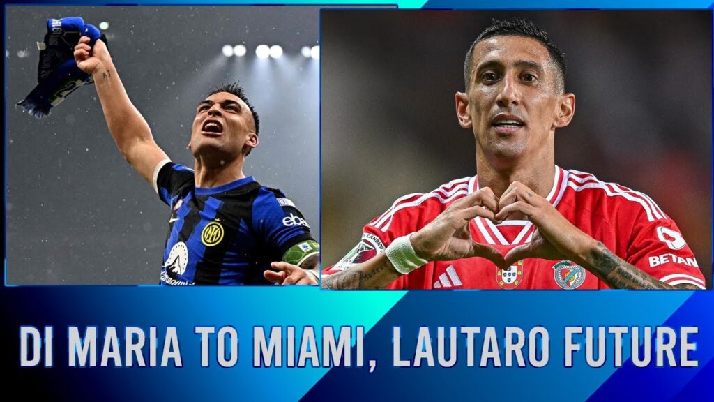 Ángel Di María to Inter Miami and Lautaro Martínez to renew with Inter, good decisions?