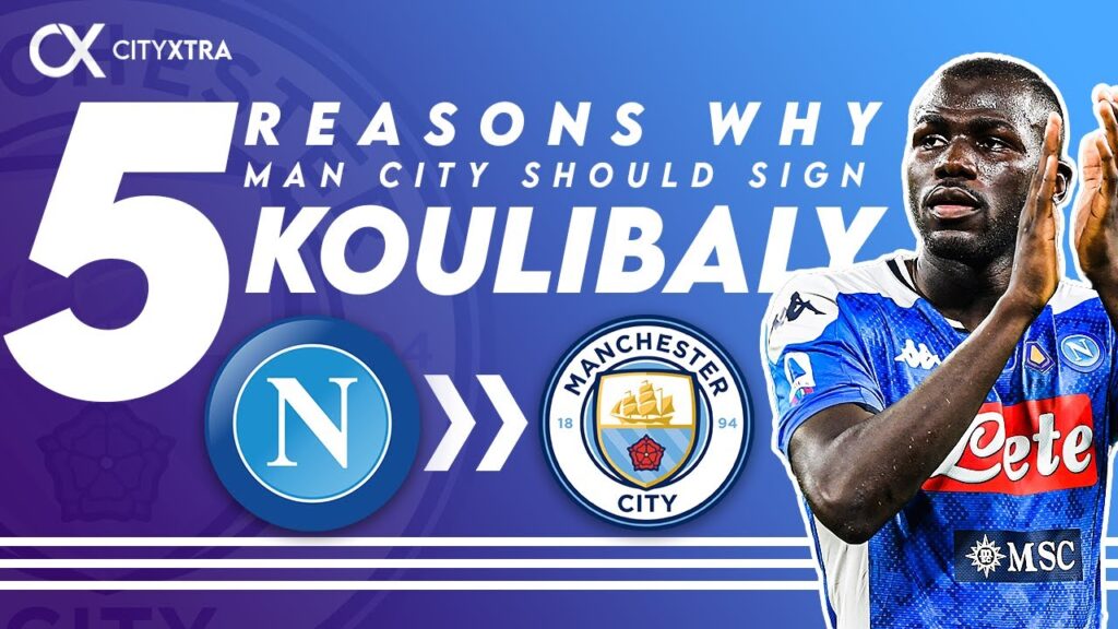 5 Reasons Why Man City Should Sign Kalidou Koulibaly