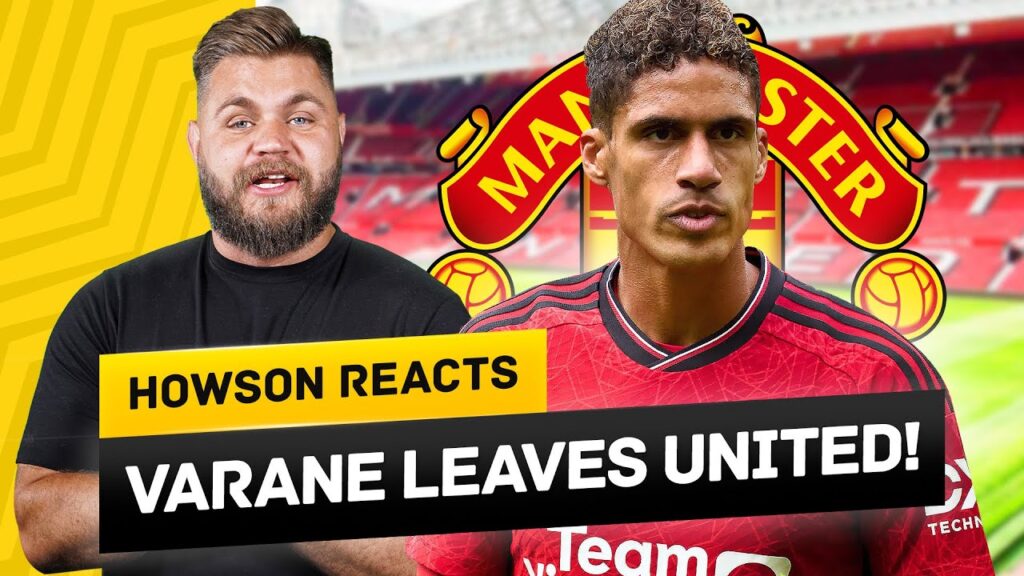 Raphael Varane LEAVES Manchester United! Howson Reacts