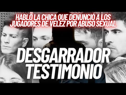 ¡IMPACTANTE! HABLÓ LA CHICA QUE DENUNCIÓ POR VIOLACIÓN A SEBASTIÁN SOSA Y JUGADORES DE VELEZ