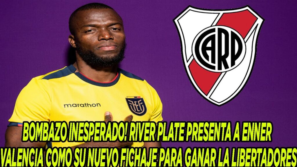 BOMBAZO! RIVER PLATE PRESENTA A ENNER VALENCIA COMO SU NUEVO FICHAJE PARA GANAR LA LIBERTADORES