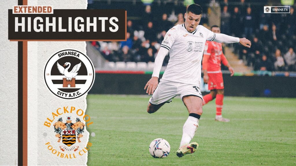 Swansea City v Blackpool | Extended Highlights