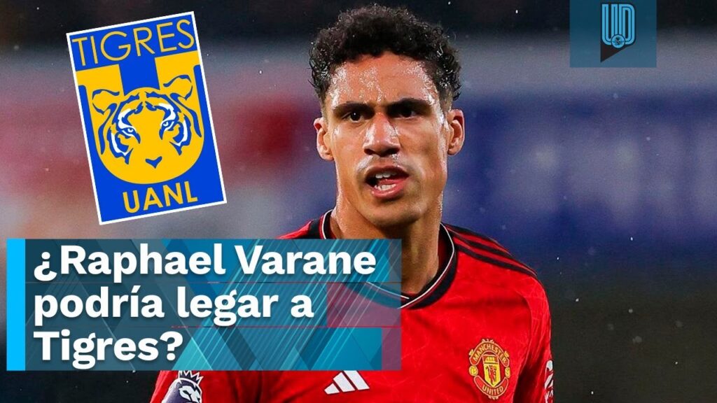 Raphael Varane sería el fichaje bomba de Tigres para el Apertura 2024 I Esto es lo que sabemos