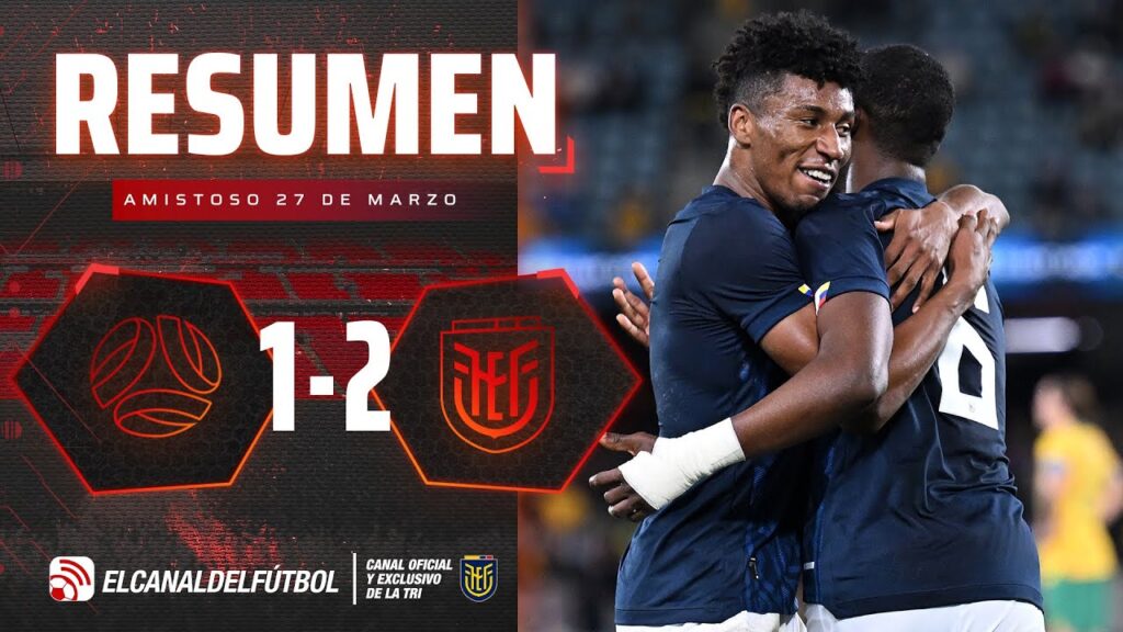 RESUMEN EXTENDIDO: AUSTRALIA 1-2 ECUADOR - AMISTOSO FECHA FIFA MARZO