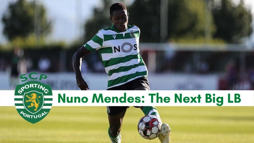 Nuno Mendes: The Future of Sporting and Portugal's Left Back