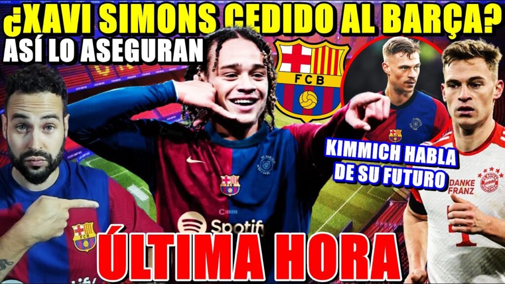 🚨¿XAVI SIMONS CEDIDO al BARÇA? ASEGURAN que YA NEGOCIAN - KIMMICH HABLA de su FUTURO y el BARÇA