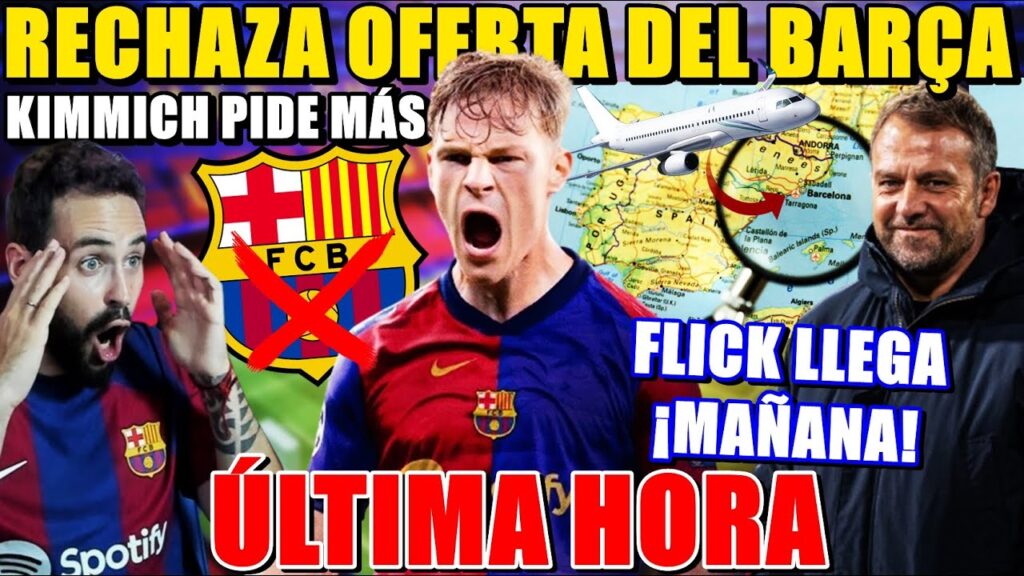 🚨KIMMICH RECHAZA OFERTA del BARÇA ¡PIDE MÁS! - FLICK LLEGA MAÑANA a BARCELONA ¡ESPERA LIQUIDACIÓN!