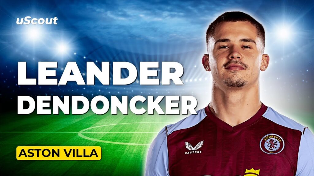 How Good Is Leander Dendoncker at Aston Villa? How Good Is Leander Dendoncker at Aston Villa?