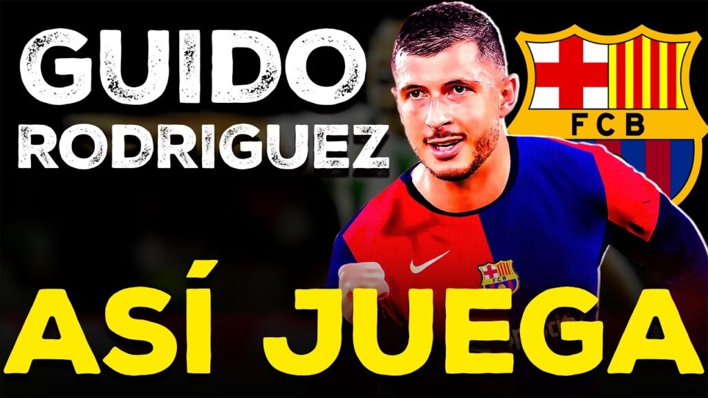 ASÍ JUEGA GUIDO RODRÍGUEZ • SERÁ JUGADOR DEL BARÇA LA PRÓXIMA TEMPORADA