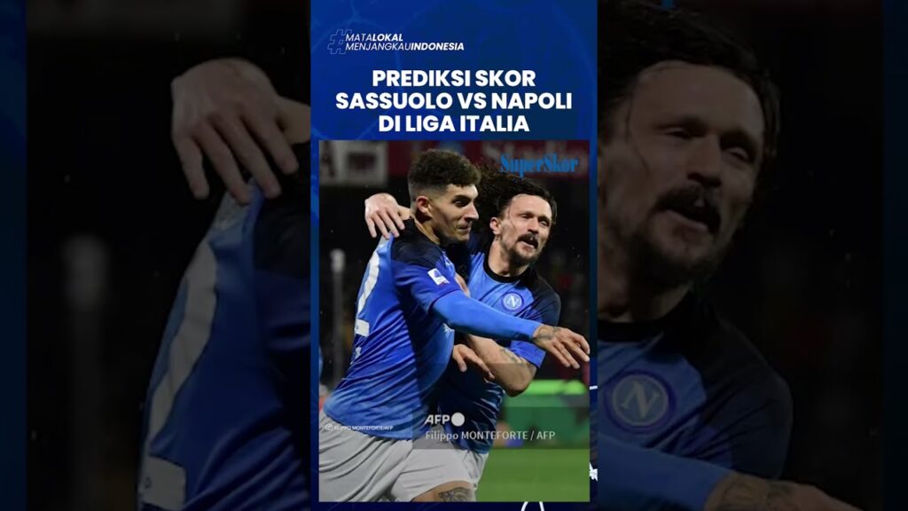 Prediksi Skor Laga Sassuolo vs Napoli pada Liga Italia, Partenopei Lebih Diunggulkan Menang
