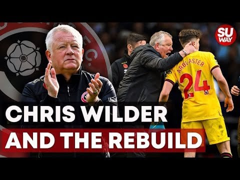CHRIS WILDER AND REBUILDING SHEFFIELD UNITED