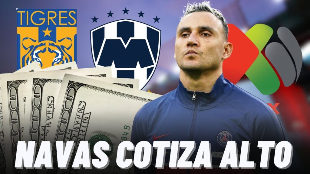 EL MILLONARIO MOTIVO POR EL CUAL KEYLOR NAVAS NO HA SIDO FICHADO EN MÉXICO😱