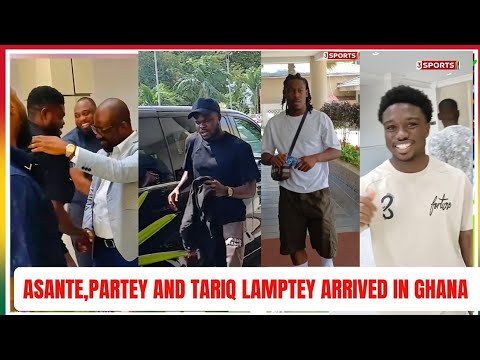 BREAKING 🇬🇭 BLACK STARS NEW STRIKER, THOMAS PARTEY, TARIQ LAMPTEY FINAL ARRIVES IN GHANA