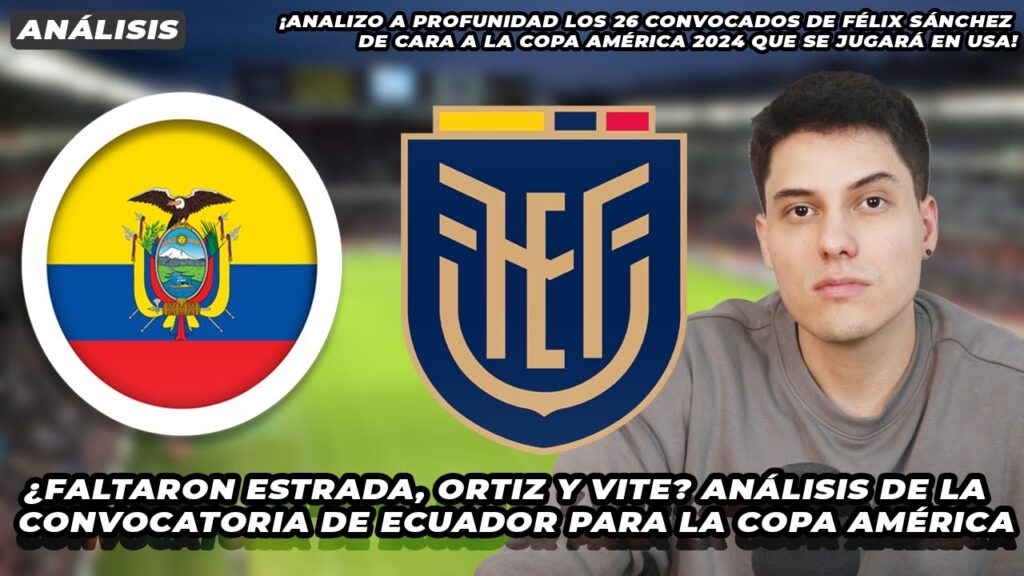 Análisis de los 26 convocados por Félix Sánchez en Ecuador para la Copa América 2024