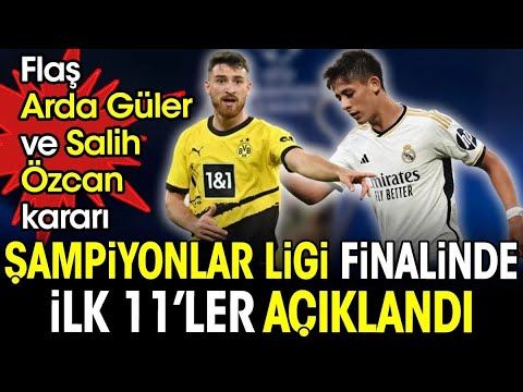 Şampiyonlar Ligi finalinde ilk 11'ler belli oldu. Flaş Arda Güler ve Salih Özcan kararı