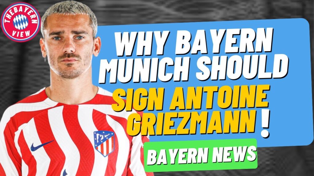Why Bayern Munich Should Sign Antoine Griezmann!! - Bayern Munich Transfer News