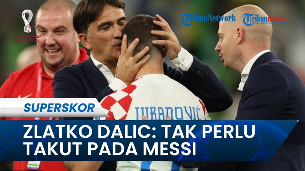 Jelang Laga Kontra Argentina, Pelatih Kroasia Zlatko Dalic Ungkap Tak Perlu Takut pada Messi
