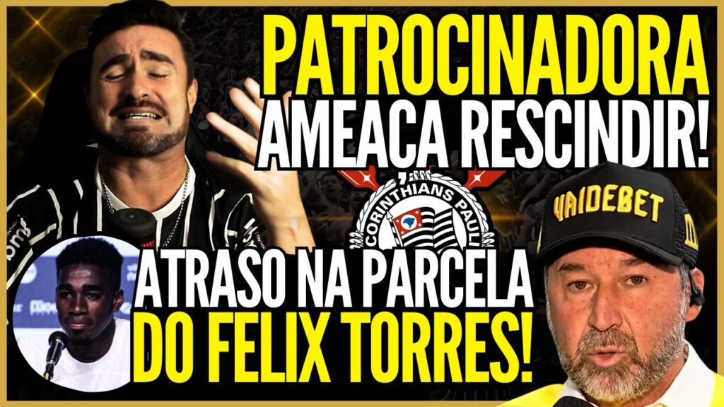 🔴 AO VIVO 🔴 PATROCINADORA MASTER AMEAÇA RESCINDIR • CORINTHIANS ATRASA PARCELA DE FÉLIX TORRES!