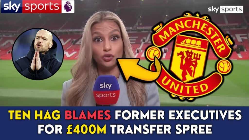 BREAKINNG! TEN HAG BLAMES FORMER EXECUTIVES FOR MAN UNITED'S £400M TRANSFER SPREE | FOOTBALL NEWS