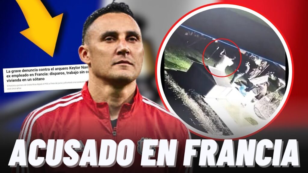 🚨KEYLOR NAVAS RECIBE GRAVE DENUNCIA POR UN EX EMPLEADO POR EXPLOTACIÓN LABORAL EN FRANCIA