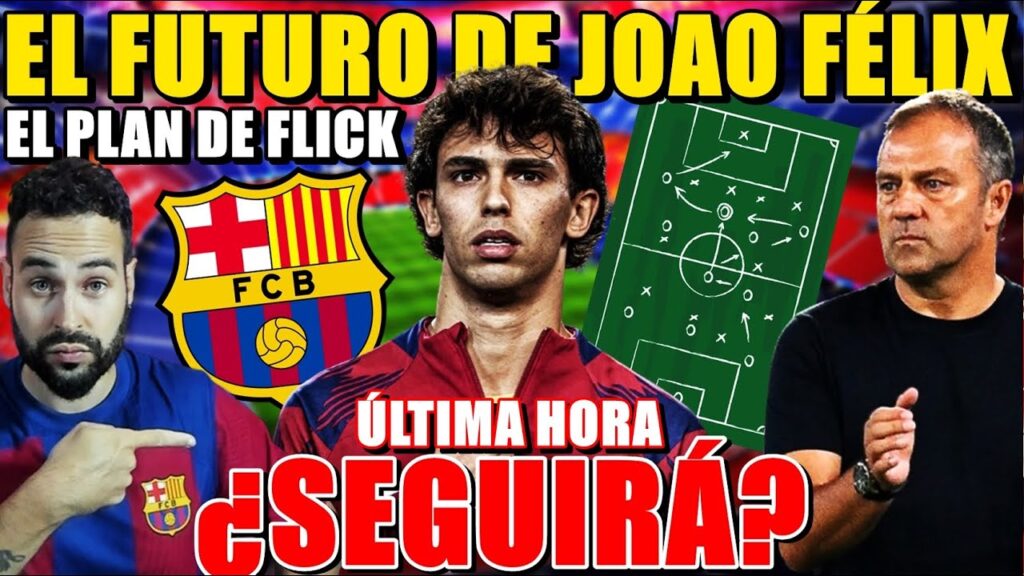 🚨El PLAN de FLICK con JOAO FÉLIX ¿SEGUIRÁ? YA NEGOCIAN - ESTA SERÍA su NUEVA POSICIÓN para TRIUNFAR