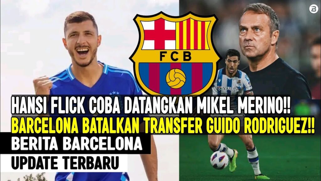 CANCEL‼️BARCELONA BATAL DATANGKAN GUIDO RODRIGUEZ 😱 HANSI FLICK INCAR MIKEL MERINO