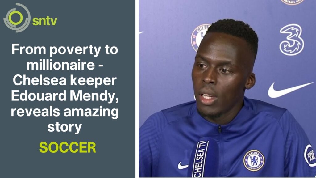 From poverty to millionaire - Chelsea keeper Edouard Mendy, reveals amazing story