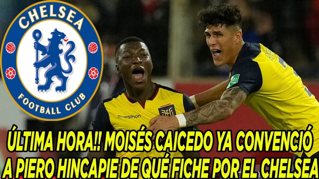 ÚLTIMA HORA!! MOISÉS CAICEDO YA CONVENCIÓ A PIERO HINCAPIE DE QUÉ FICHE POR EL CHELSEA